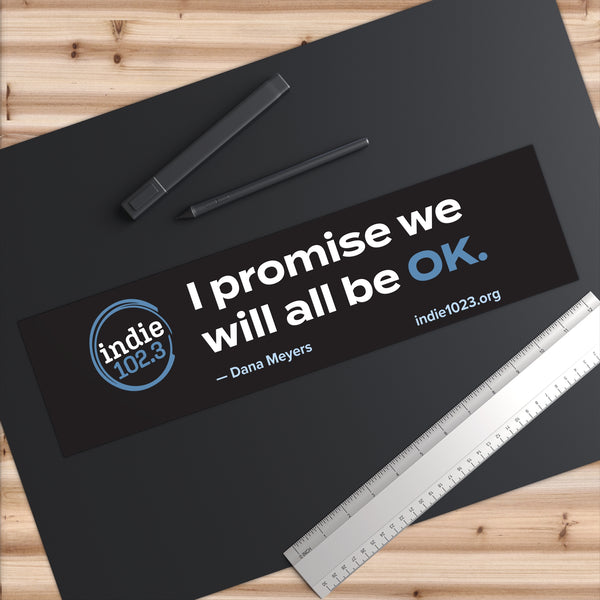 Indie 102.3 “We Will All Be OK” Bumper Sticker